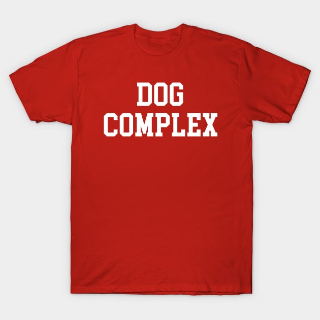 DOG COMPLEX T-Shirt by My Dog Is Cutest